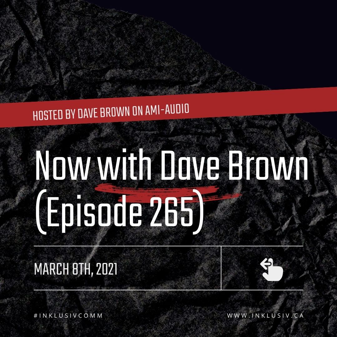 Now with Dave Brown (episode 265) - March, 8th, 2021