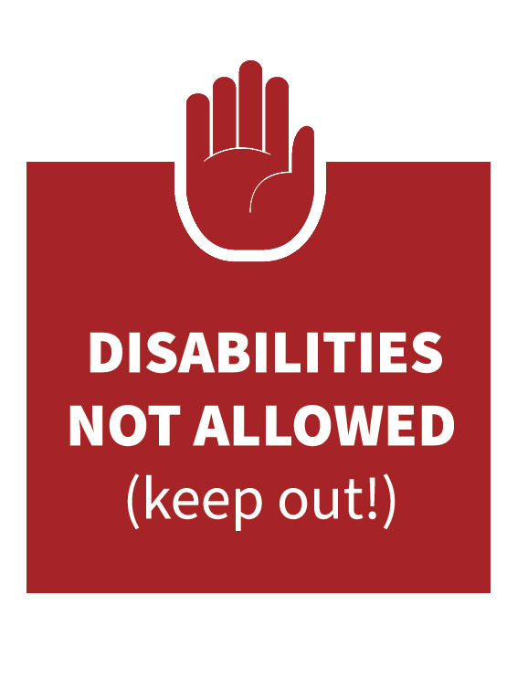 disabilities not allowed (keep out!) sign