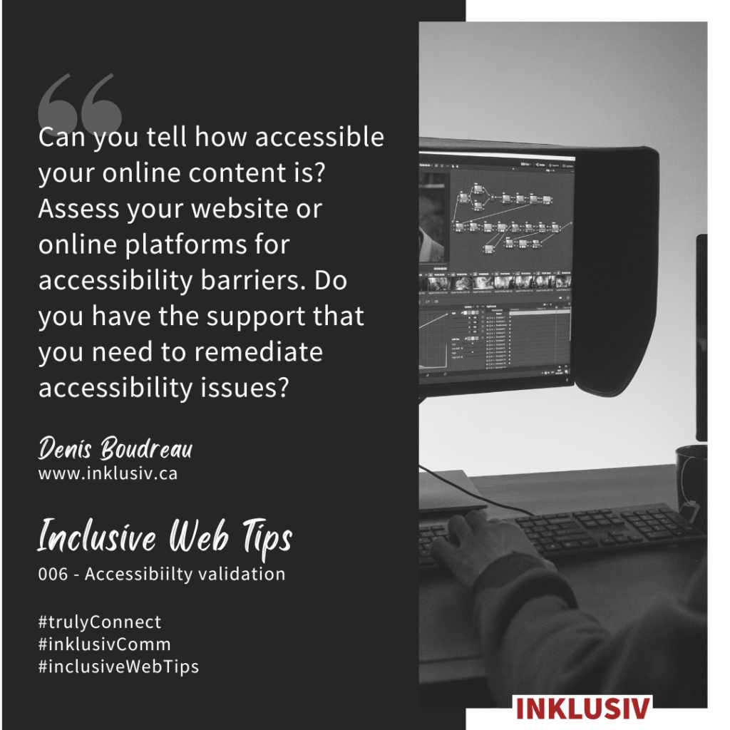 Can you tell how accessible your online content is? Assess your website or online platforms for accessibility barriers. Do you have the support that you need to remediate accessibility issues? 006 - Accessibility validation.