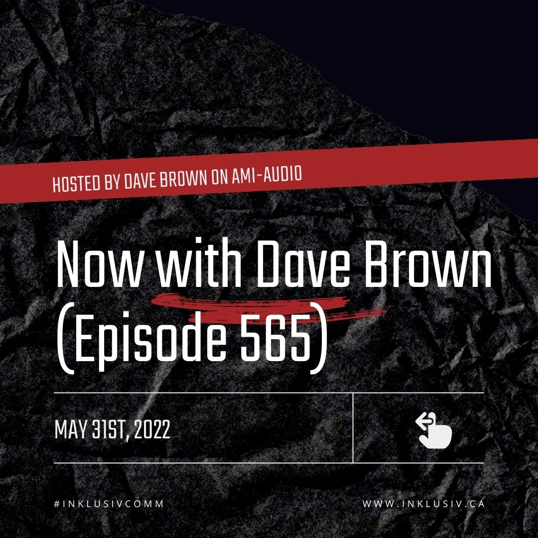 Now with Dave Brown (episode 565) - May, 31st, 2022