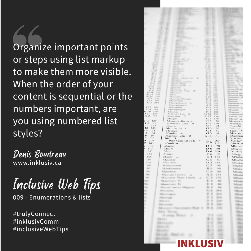 Organize important points or steps using list markup to make them more visible. When the order of your content is sequential or the numbers important, are you using numbered list styles? 009 - Enumerations & lists.