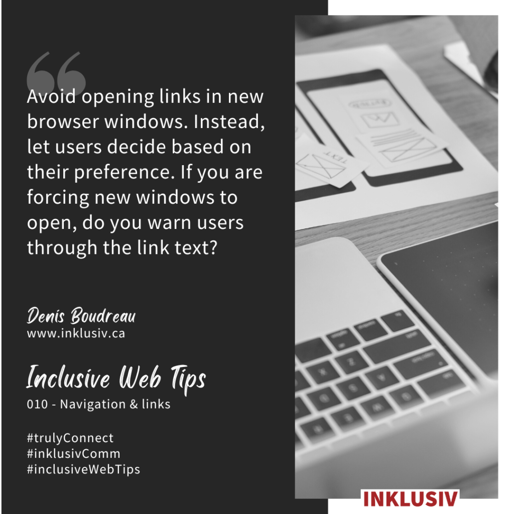 Avoid opening links in new browser windows. Instead, let users decide based on their preference. If you are forcing new windows to open, do you warn users through the link text? 010 - Navigation & links.
