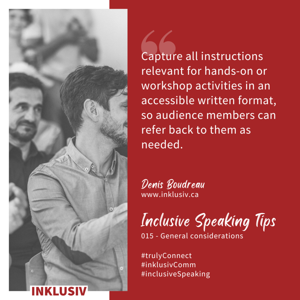 Capture all instructions relevant for hands-on or workshop activities in an accessible written format, so audience members can refer back to them as needed.