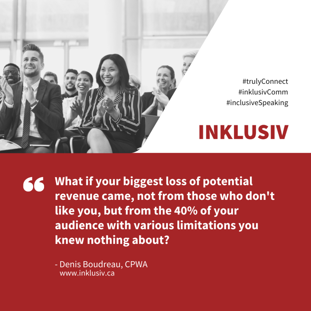 What if your biggest loss of potential revenue came, not from those who don't like you, but from the 40% of your audience with various limitations you knew nothing about?