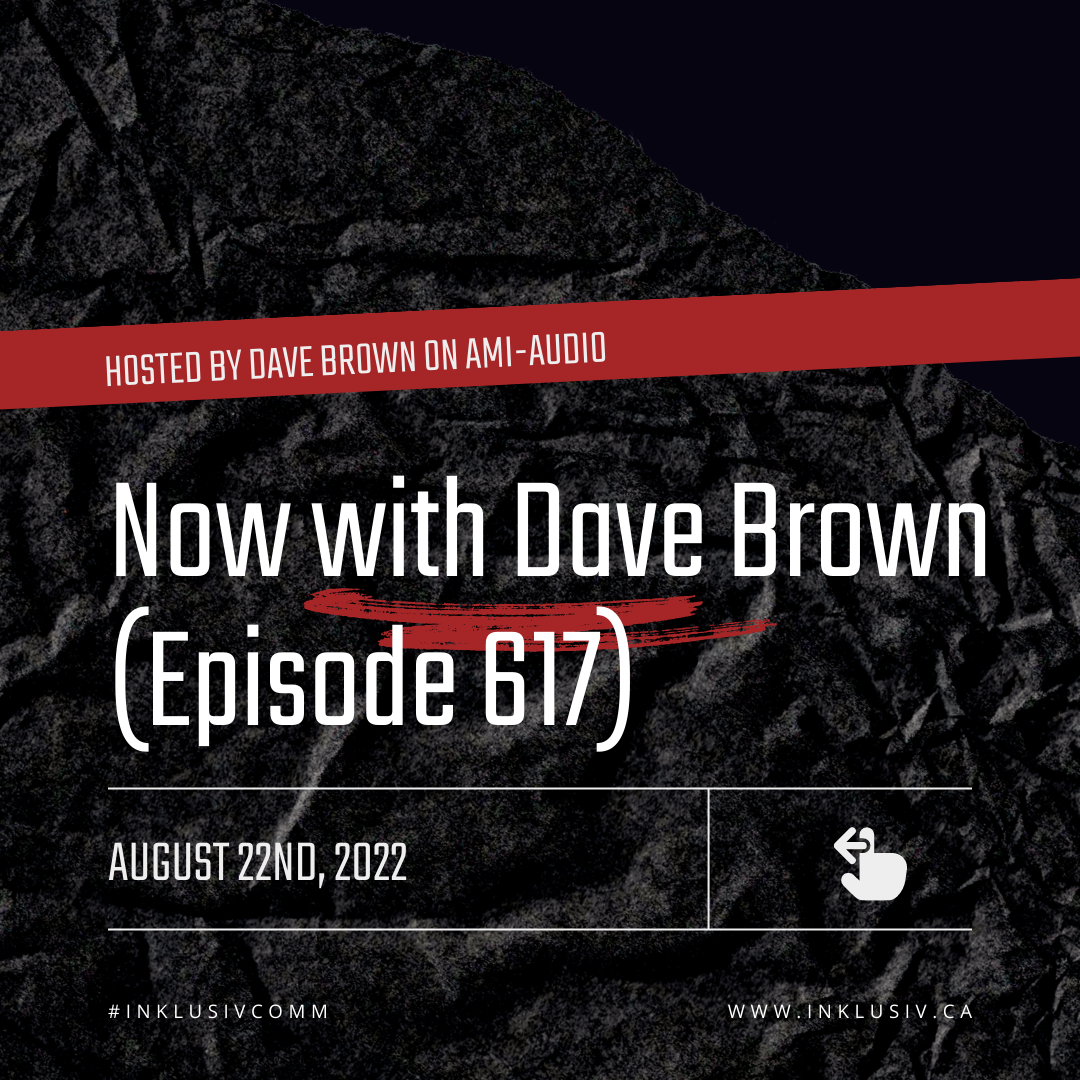 Now with Dave Brown (episode 617) - August 22nd, 2022