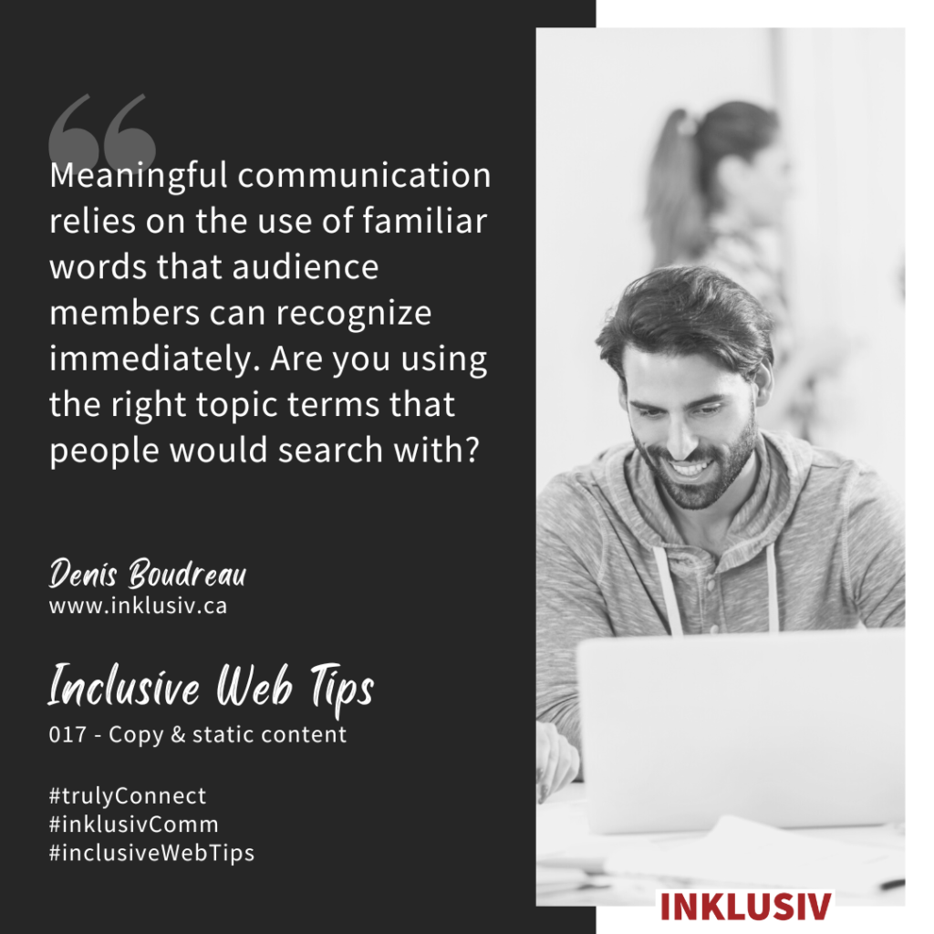Meaningful communication relies on the use of familiar words that audience members can recognize immediately. Are you using the right topic terms that people would search with?