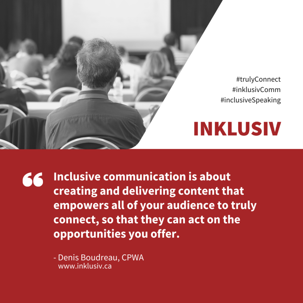 Inclusive communication is about creating and delivering content that empowers all of your audience to truly connect, so that they can act on the opportunities you offer.