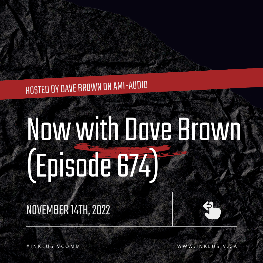 Now with Dave Brown (episode 674) - November 14th, 2022
