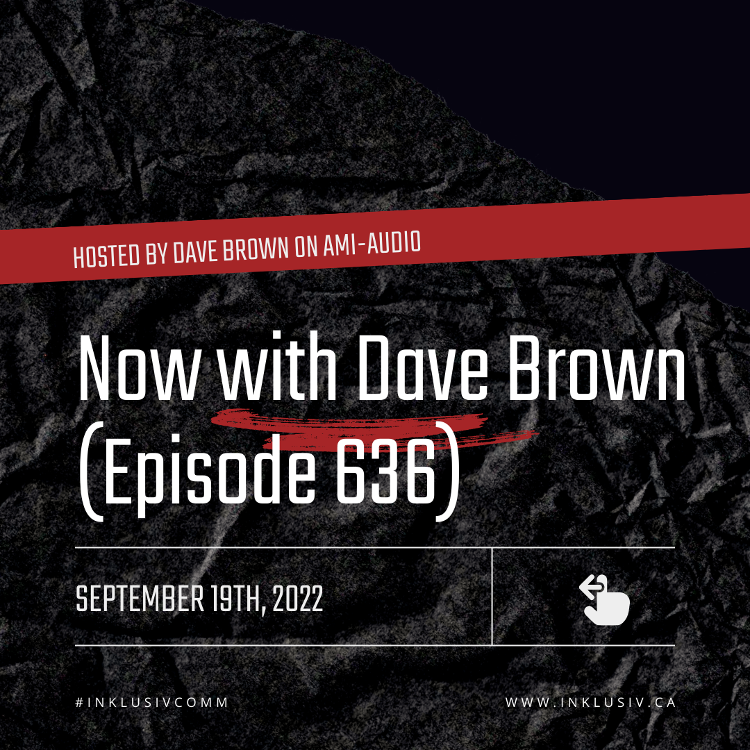 Now with Dave Brown (episode 636) - September 19th, 2022