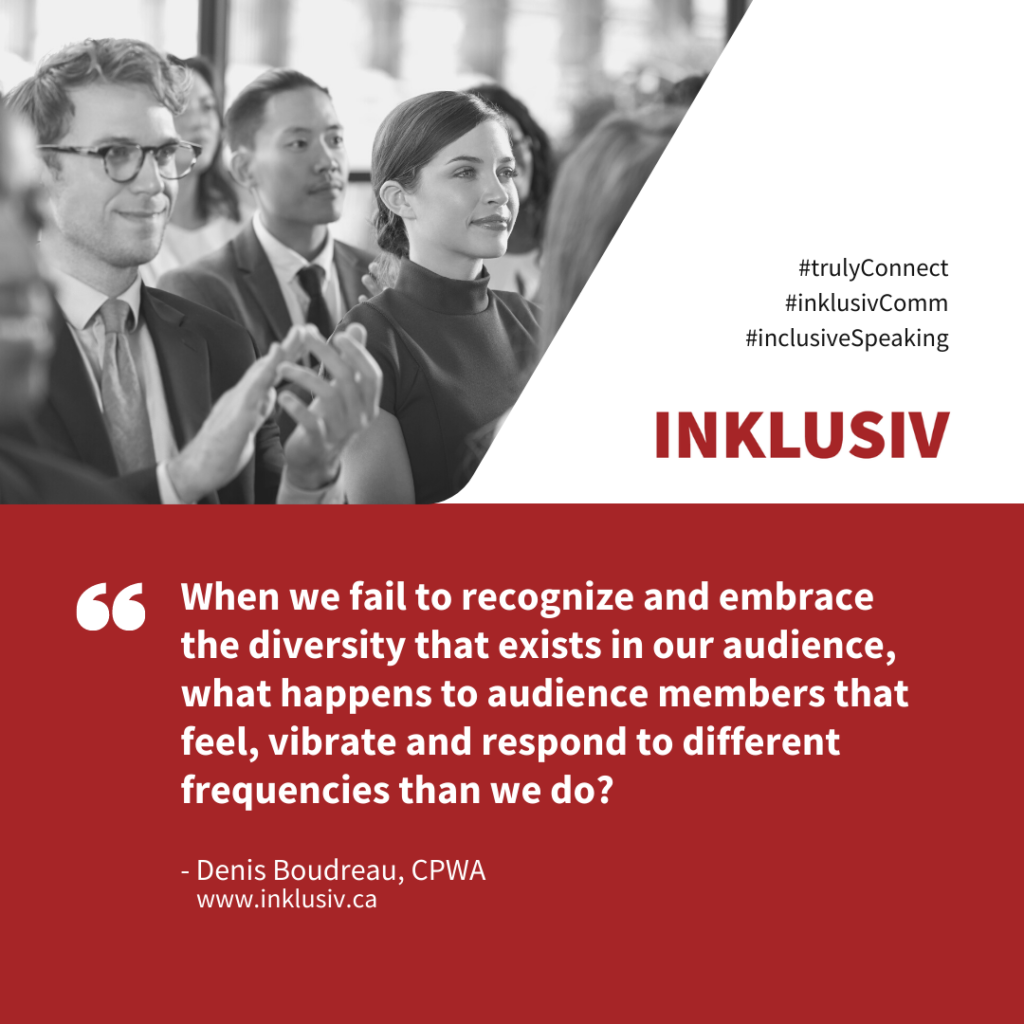 When we fail to recognize and embrace the diversity that exists in our audience, what happens to audience members that feel, vibrate and respond to different frequencies than we do?