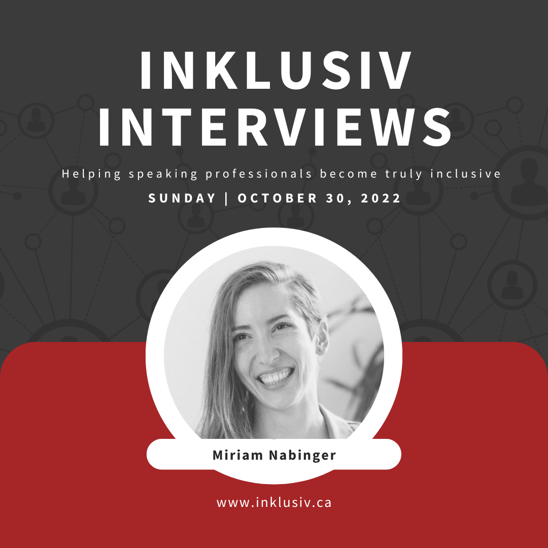 Inklusiv Interviews - Helping speaking professionals become truly inclusive. Sunday October 30th, 2022. Miriam Nabinger.