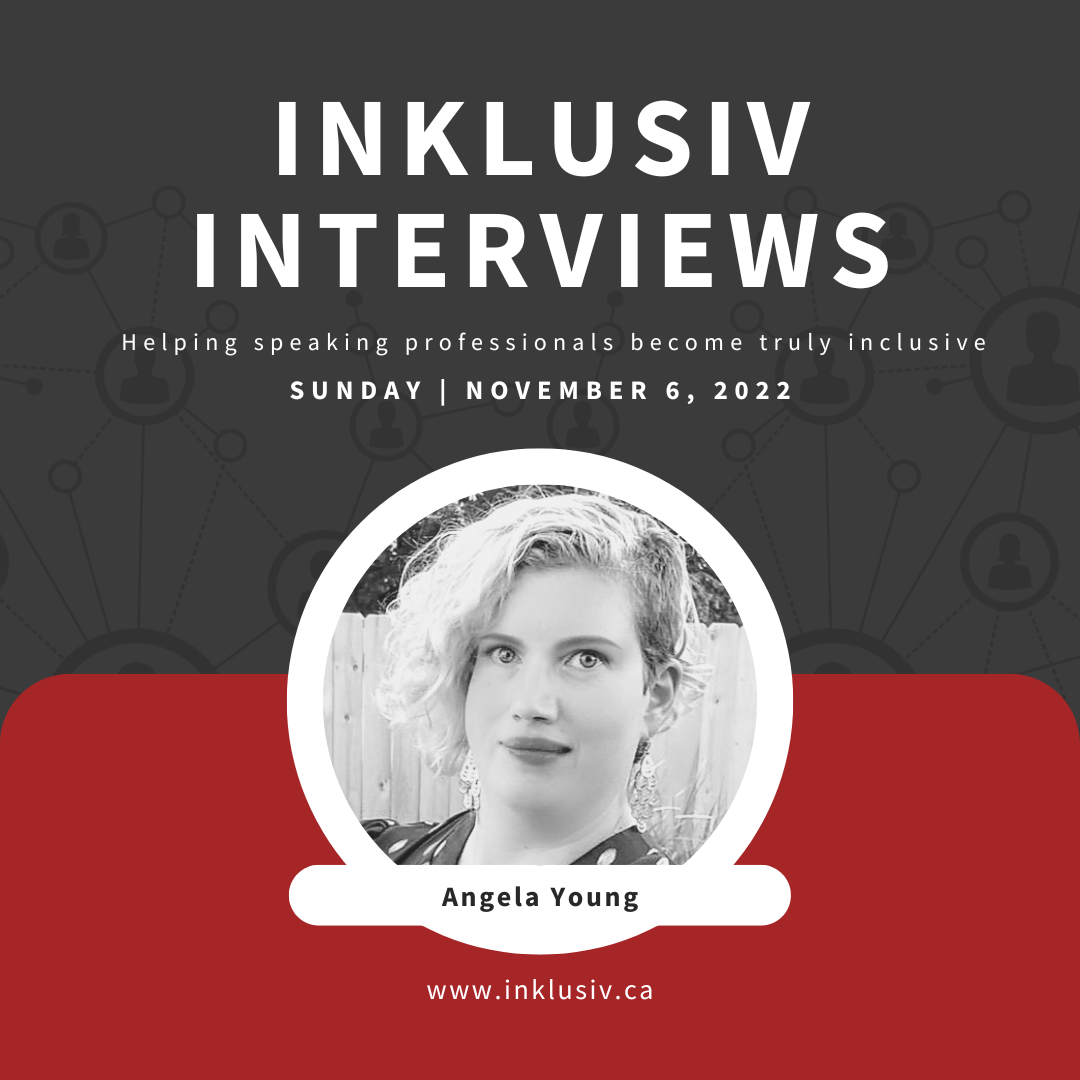 Inklusiv Interviews - Helping speaking professionals become truly inclusive. Sunday November 6th, 2022. Angela Young.