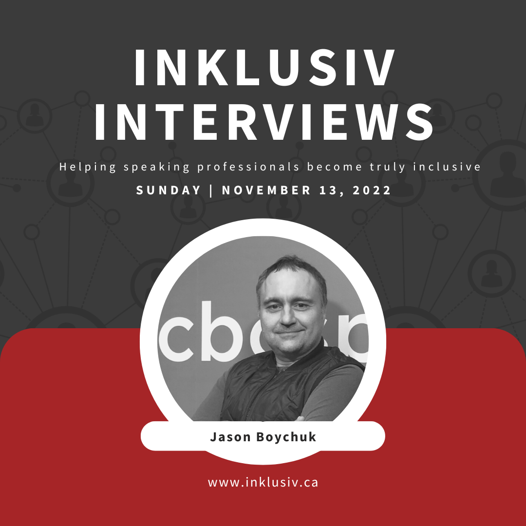 Inklusiv Interviews - Helping speaking professionals become truly inclusive. Sunday November 13th, 2022. Jason Boychuk.