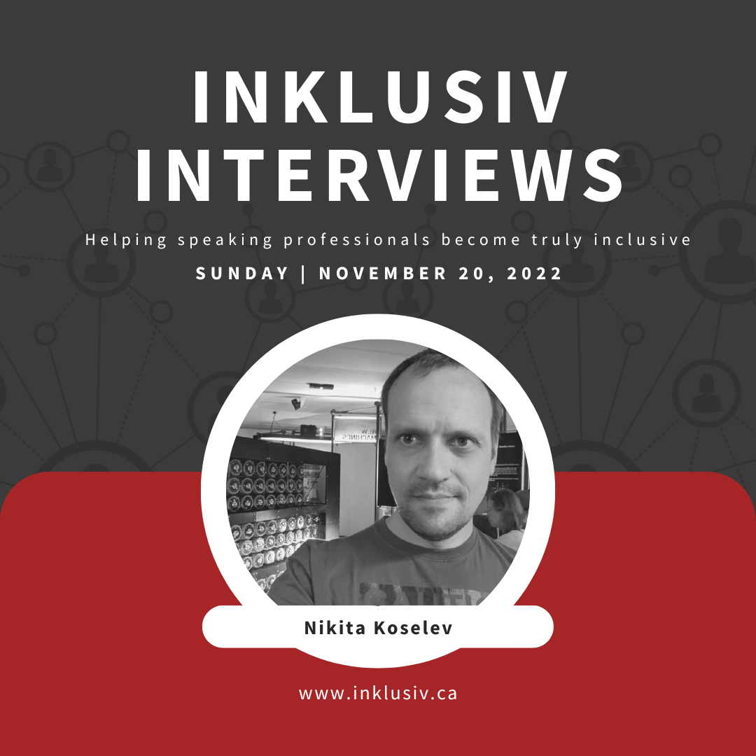 Inklusiv Interviews - Helping speaking professionals become truly inclusive. Sunday November 20th, 2022. Nikita Koselev.