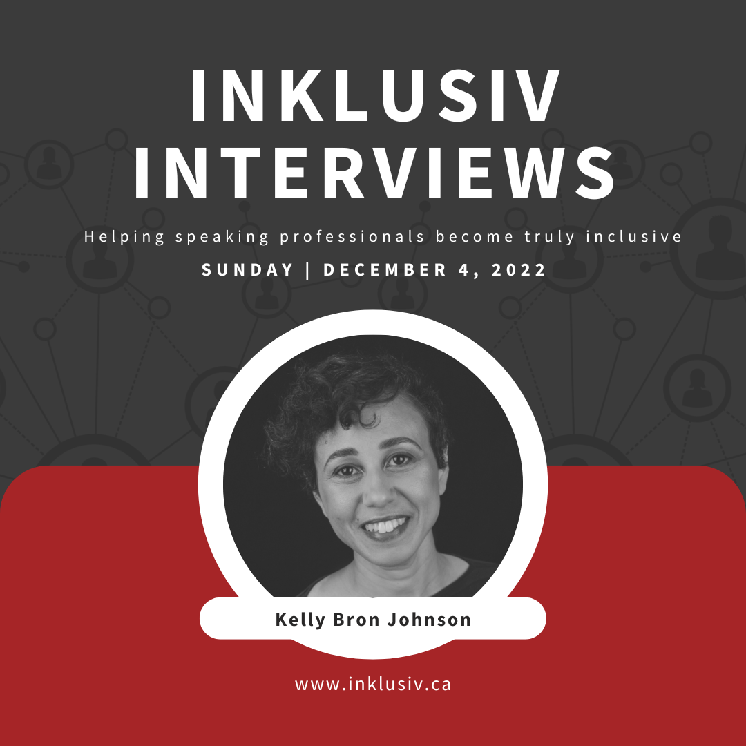 Inklusiv Interviews - Helping speaking professionals become truly inclusive. Sunday December 4th, 2022. Kelly Bron Johnson.