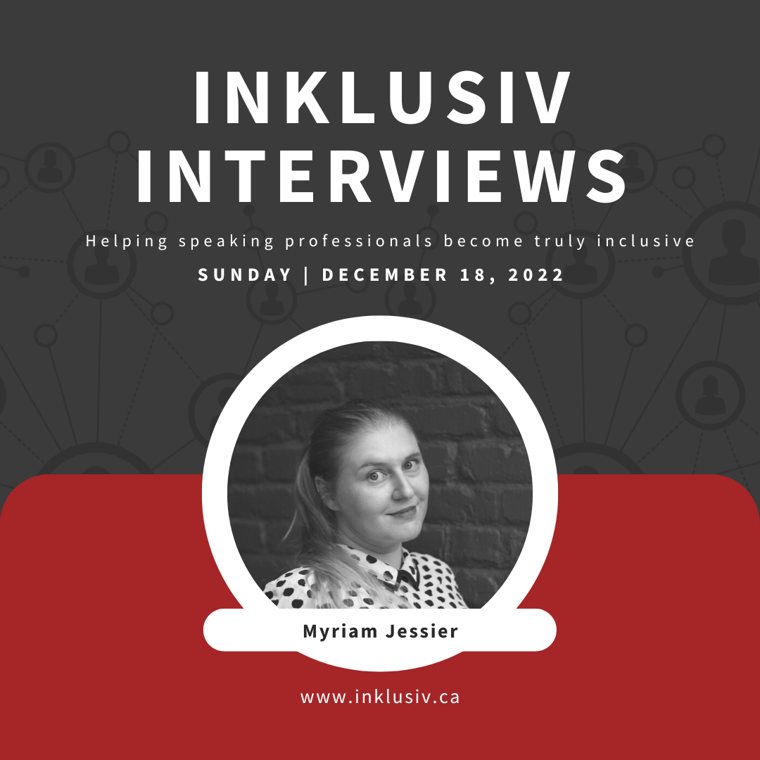Inklusiv Interviews - Helping speaking professionals become truly inclusive. Sunday December 18th, 2022. Myriam Jessier.