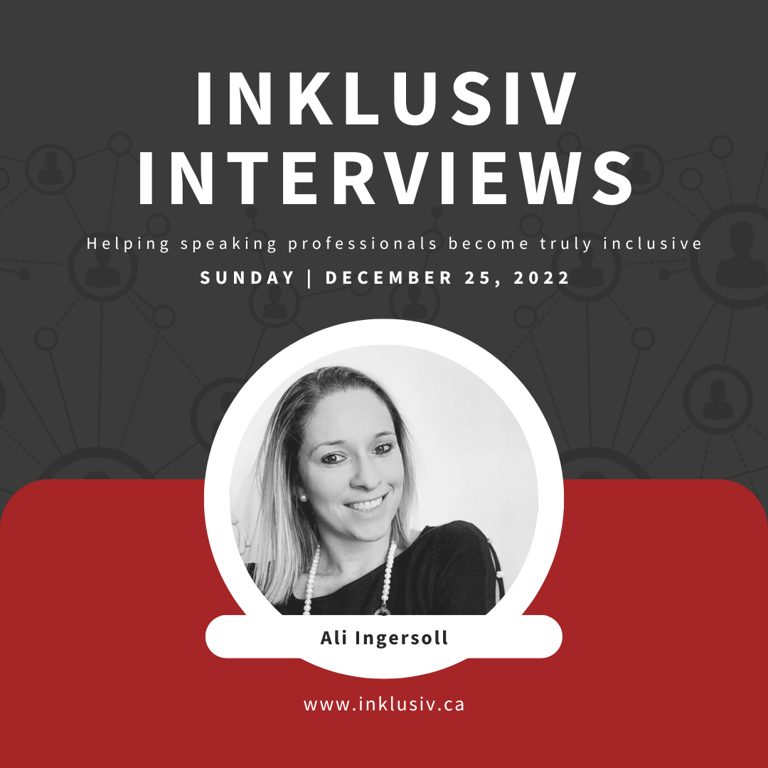 Inklusiv Interviews - Helping speaking professionals become truly inclusive. Sunday December 25th, 2022. Ali Ingersoll.
