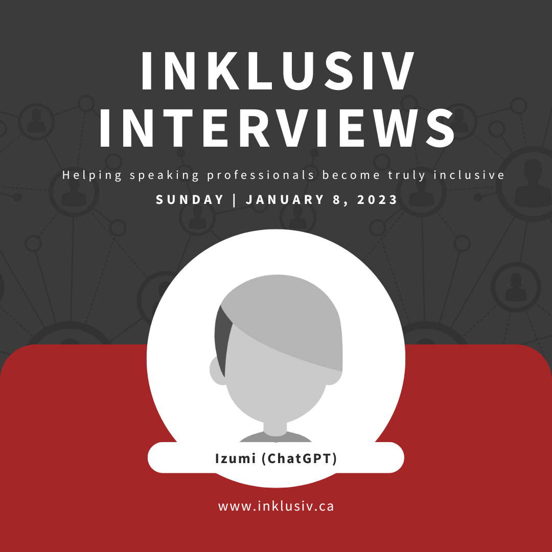 Inklusiv Interviews - Helping speaking professionals become truly inclusive. Sunday January 8th, 2023. Izumi (ChatGPT).