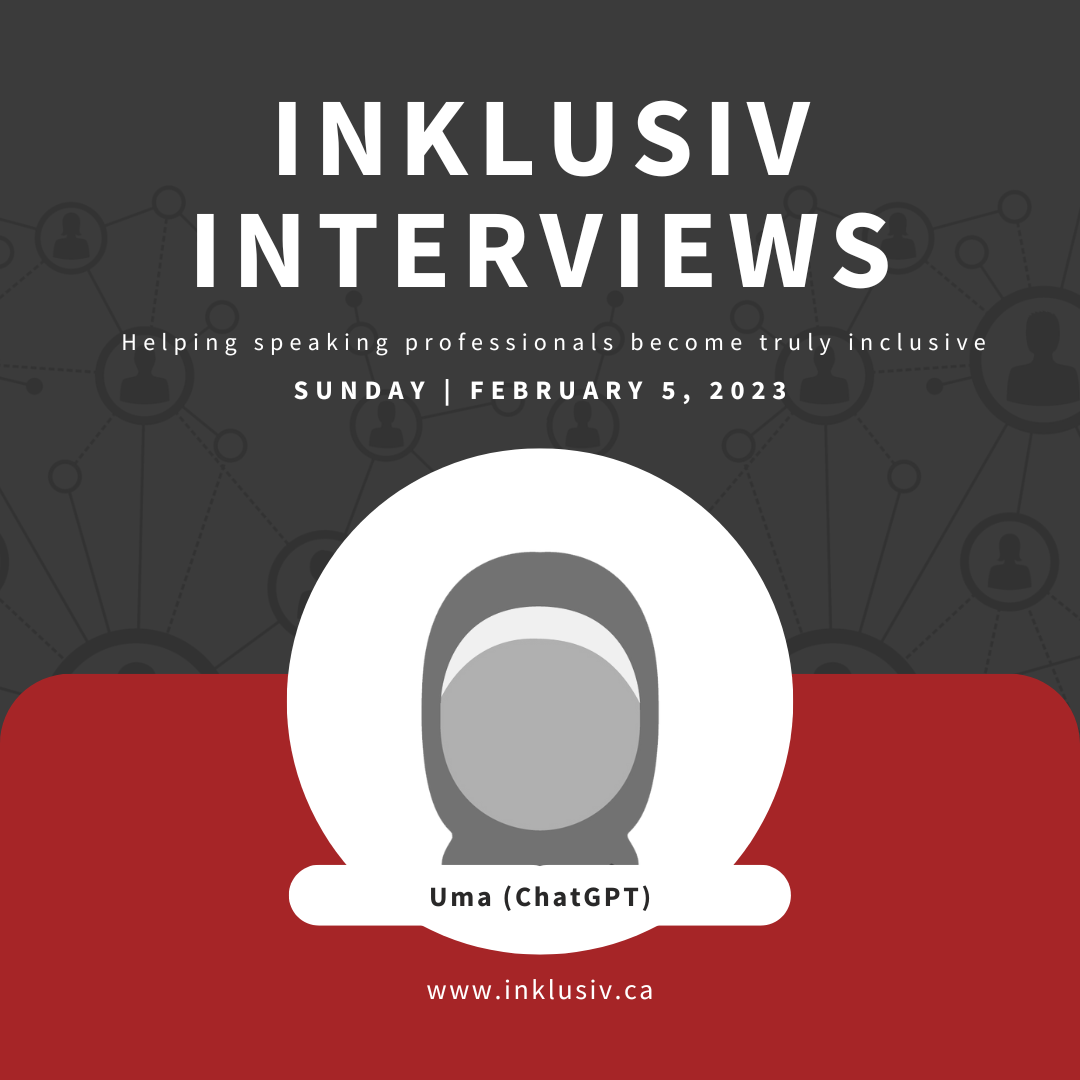 Inklusiv Interviews - Helping speaking professionals become truly inclusive. Sunday February 5th, 2023. Uma (ChatGPT).