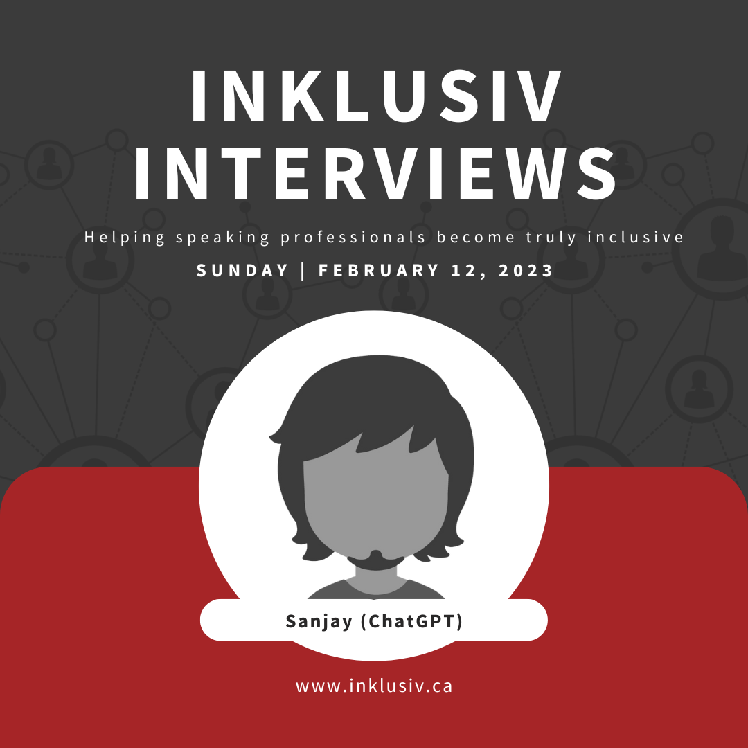 Inklusiv Interviews - Helping speaking professionals become truly inclusive. Sunday February 12th, 2023. Sanjay (ChatGPT).