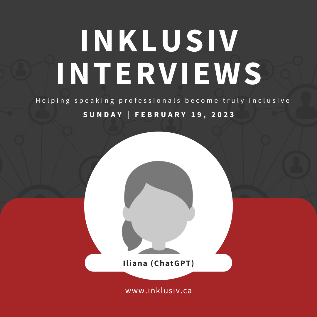 Inklusiv Interviews - Helping speaking professionals become truly inclusive. Sunday February 19th, 2023. Iliana (ChatGPT).