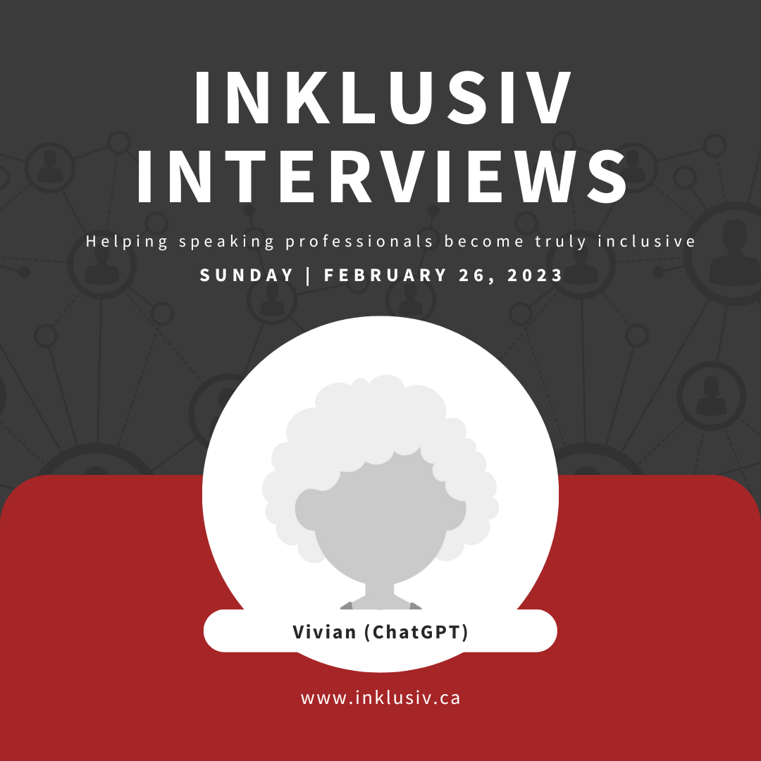Inklusiv Interviews - Helping speaking professionals become truly inclusive. Sunday February 26th, 2023. Vivian (ChatGPT).