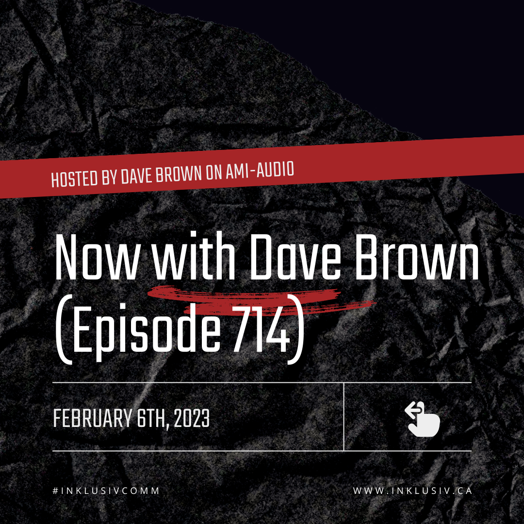 Now with Dave Brown (episode 714) - February 6th, 2023