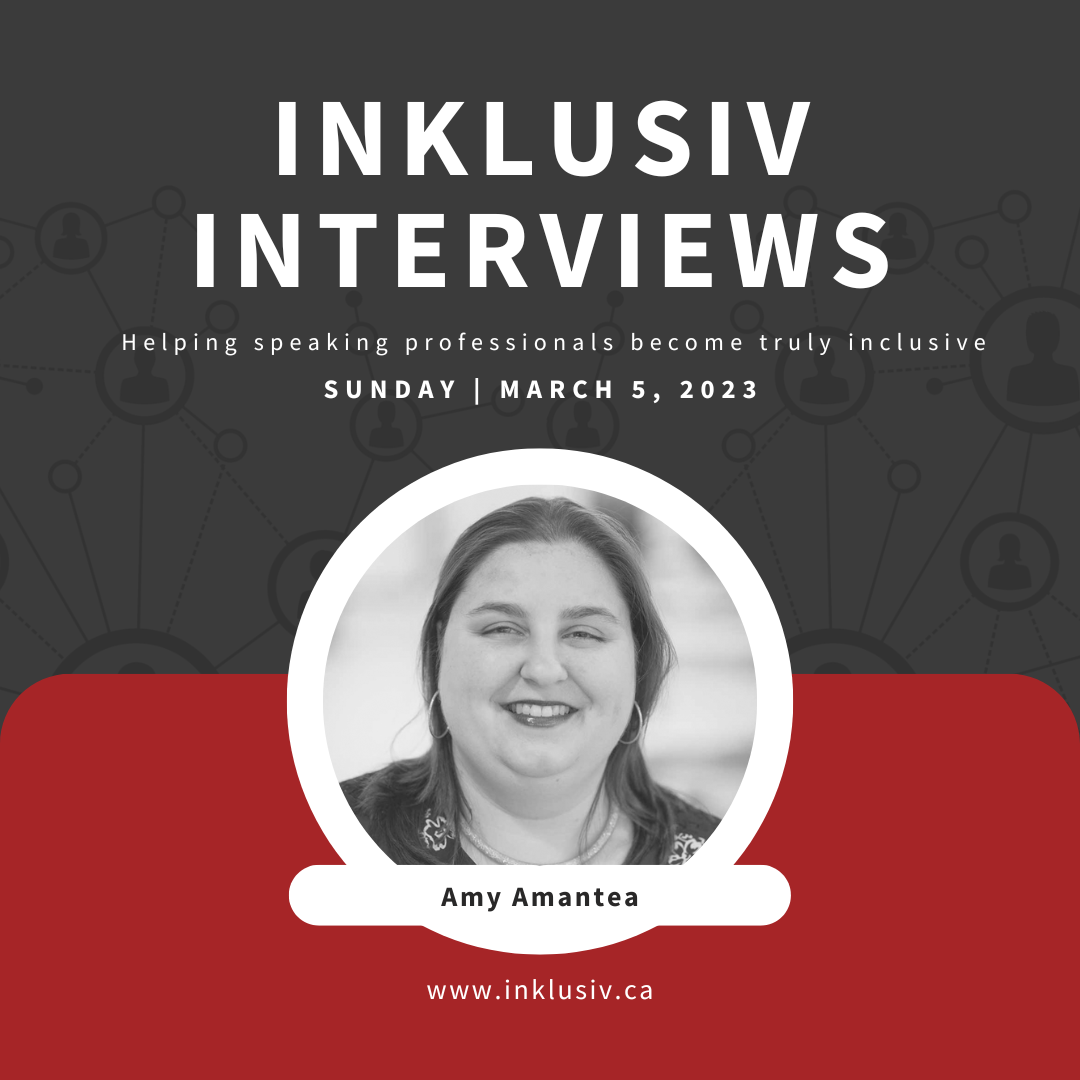 Inklusiv Interviews - Helping speaking professionals become truly inclusive. Sunday March 5th, 2023. Amy Amantea.