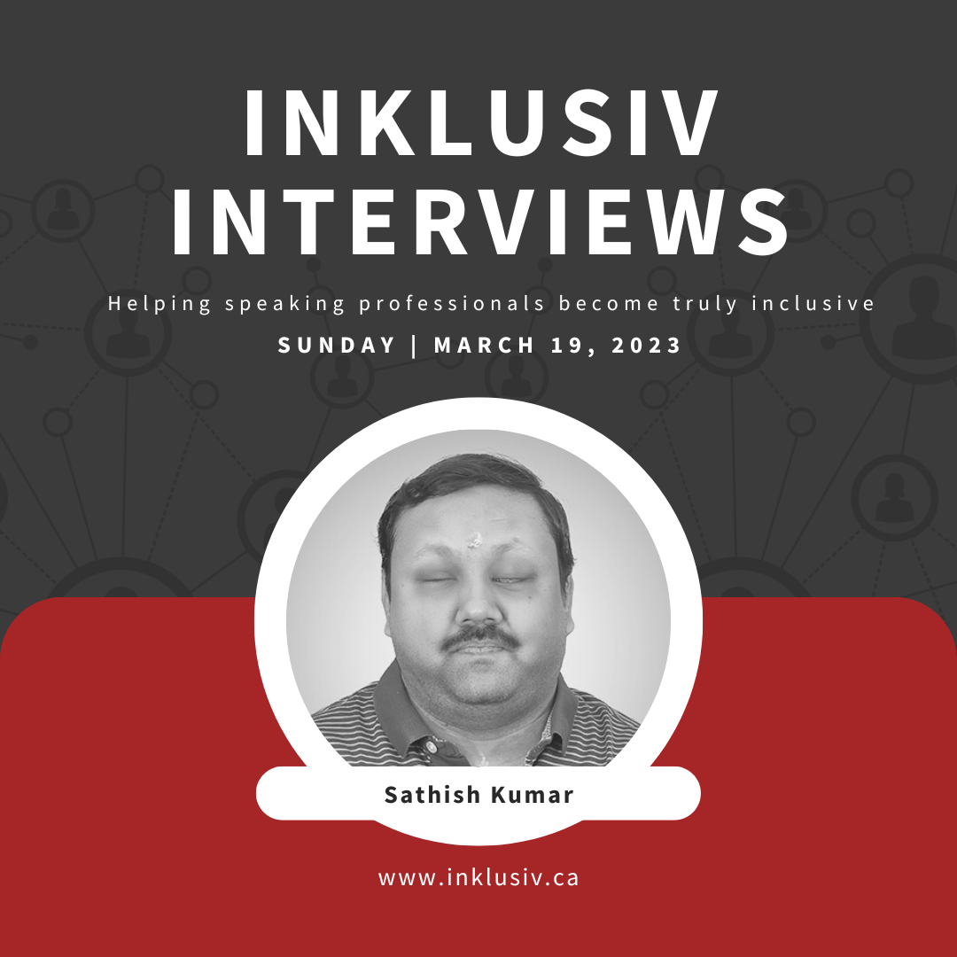 Inklusiv Interviews - Helping speaking professionals become truly inclusive. Sunday March 19th, 2023. Sathish Kumar.
