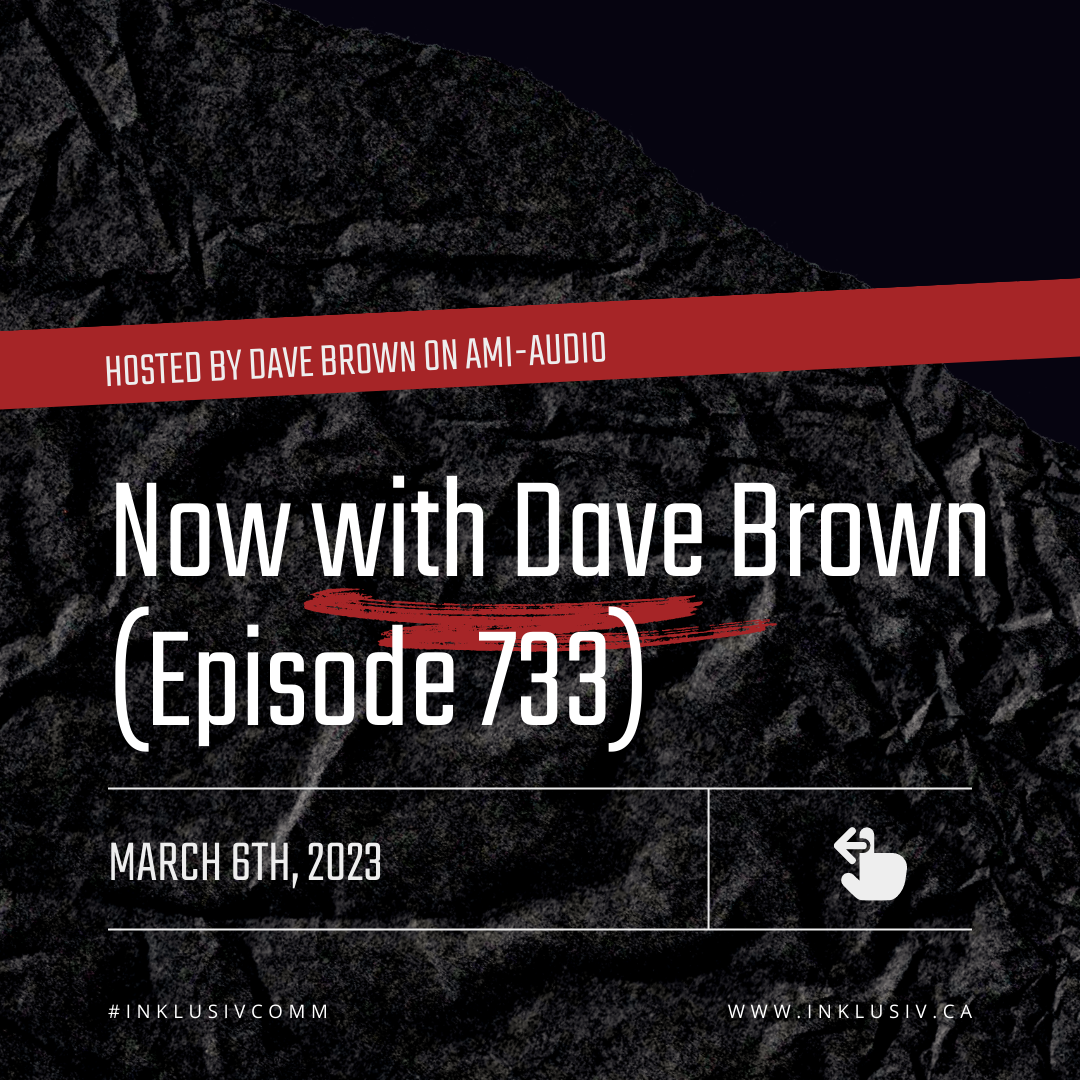 Now with Dave Brown (episode 733) - March 6th, 2023