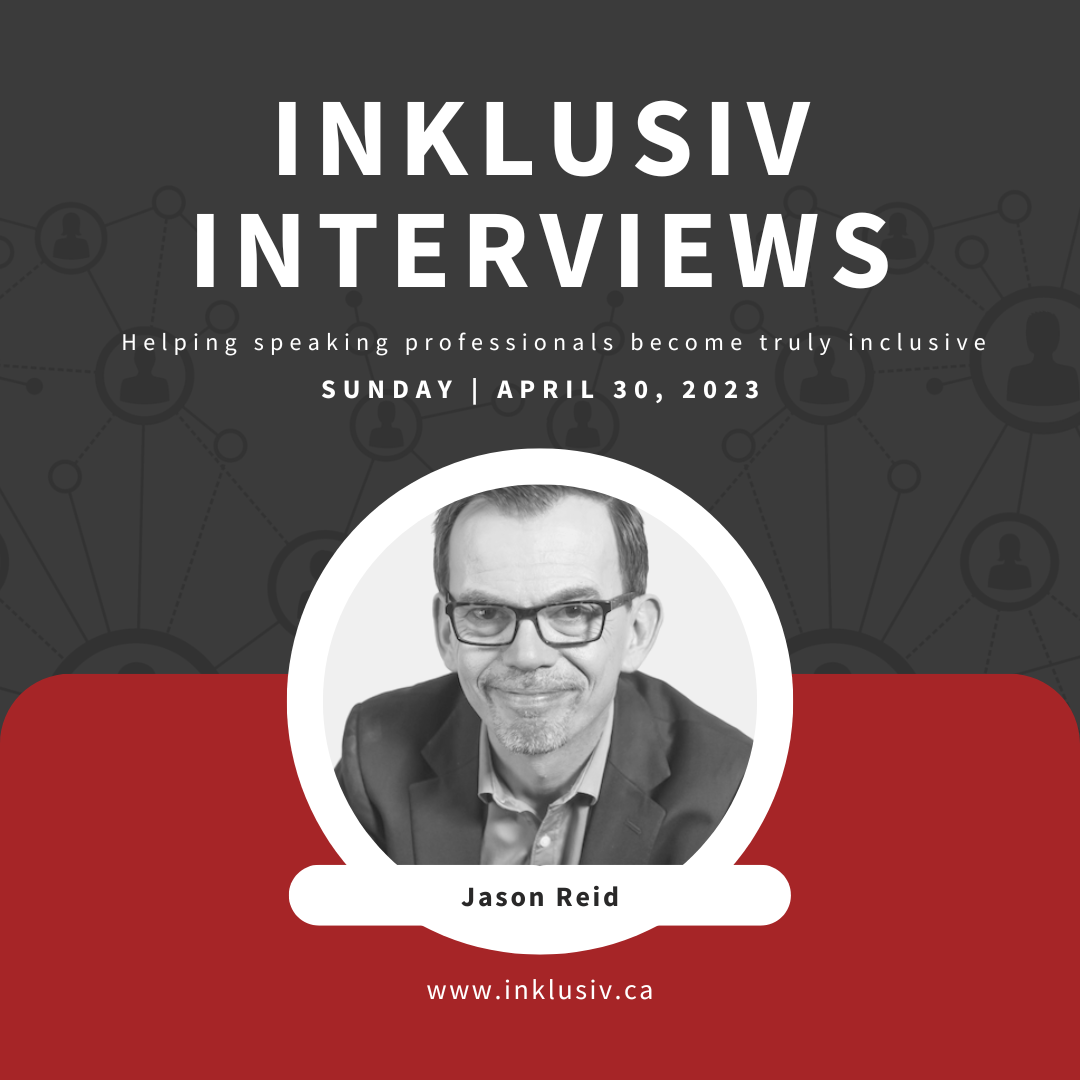 Inklusiv Interviews - Helping speaking professionals become truly inclusive. Sunday April 30th, 2023. Jason Reid.