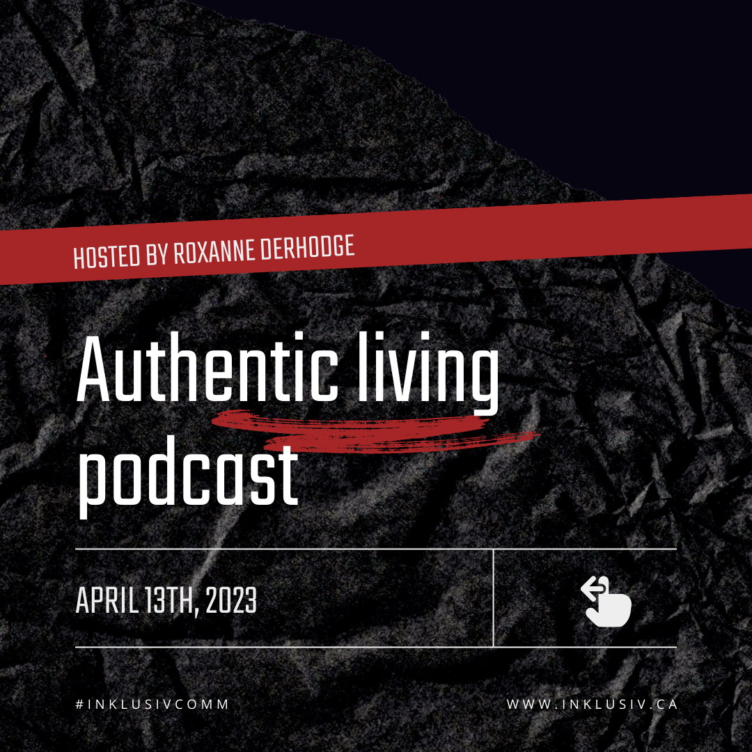 Authentic living podcast with Roxanne Derhodge - April 13th, 2023