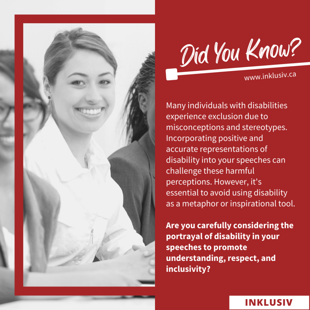 Many individuals with disabilities experience exclusion due to misconceptions and stereotypes. Incorporating positive and accurate representations of disability into your speeches can challenge these harmful perceptions. However, it's essential to avoid using disability as a metaphor or inspirational tool. Are you carefully considering the portrayal of disability in your speeches to promote understanding, respect, and inclusivity?