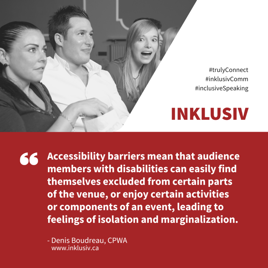 Accessibility barriers mean that audience members with disabilities can easily find themselves excluded from certain parts of the venue, or enjoy certain activities or components of an event, leading to feelings of isolation and marginalization.