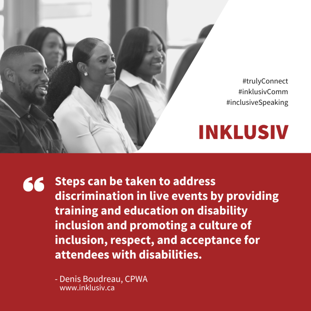 Steps can be taken to address discrimination in live events by providing training and education on disability inclusion and promoting a culture of inclusion, respect, and acceptance for attendees with disabilities.
