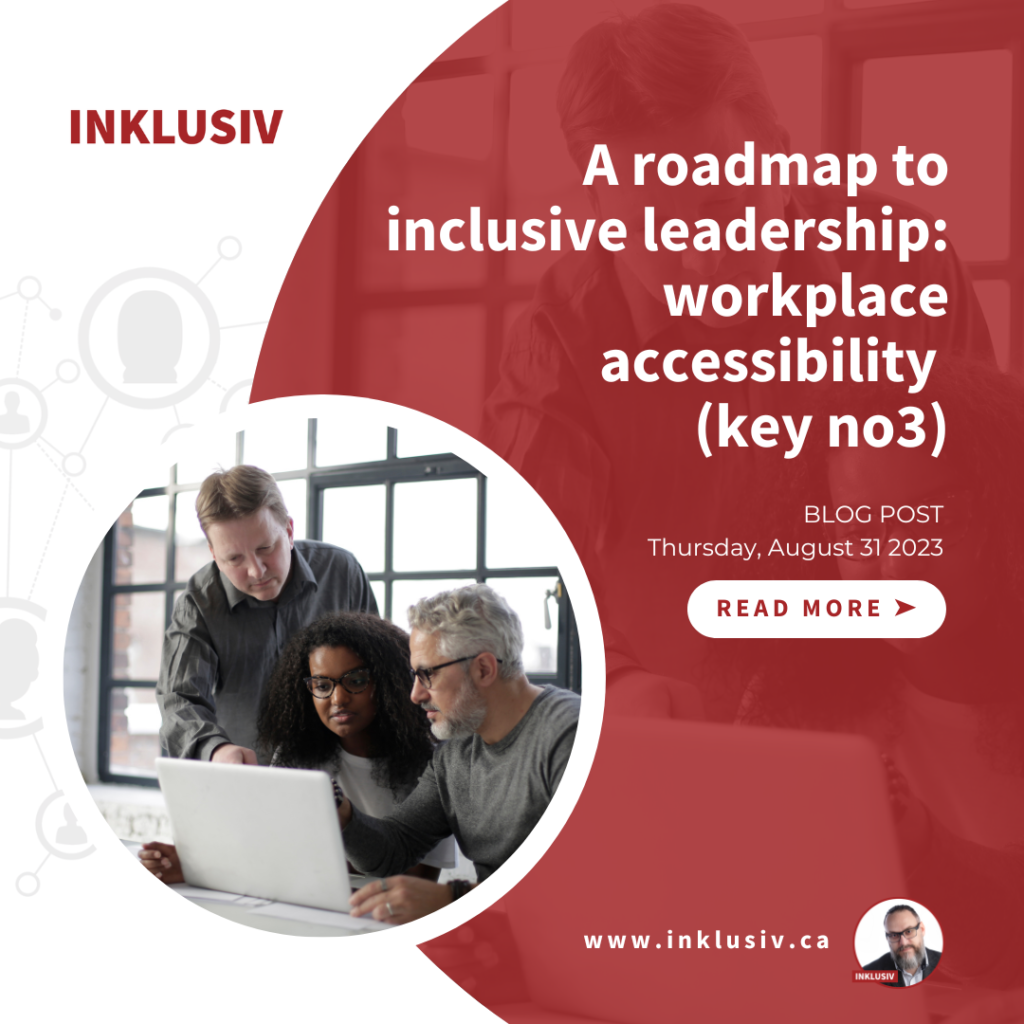 A roadmap to inclusive leadership: workplace accessibility (key no3). August 31st, 2023.