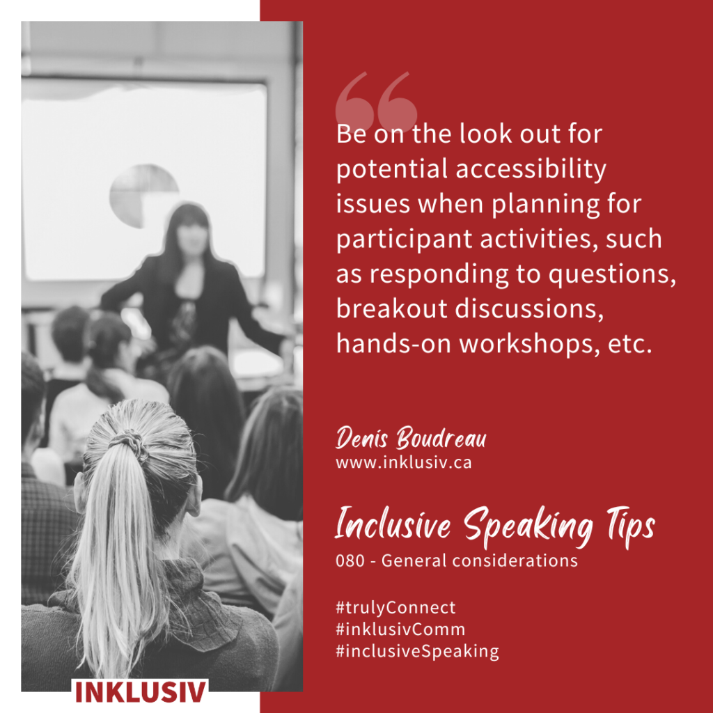 Be on the look out for potential accessibility issues when planning for participant activities, such as responding to questions, breakout discussions, hands-on workshops, etc. General considerations