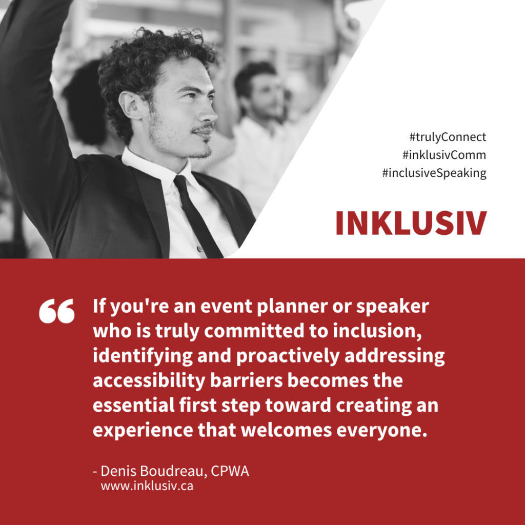 If you're an event planner or speaker who is truly committed to inclusion, identifying and proactively addressing accessibility barriers becomes the essential first step toward creating an experience that welcomes everyone.