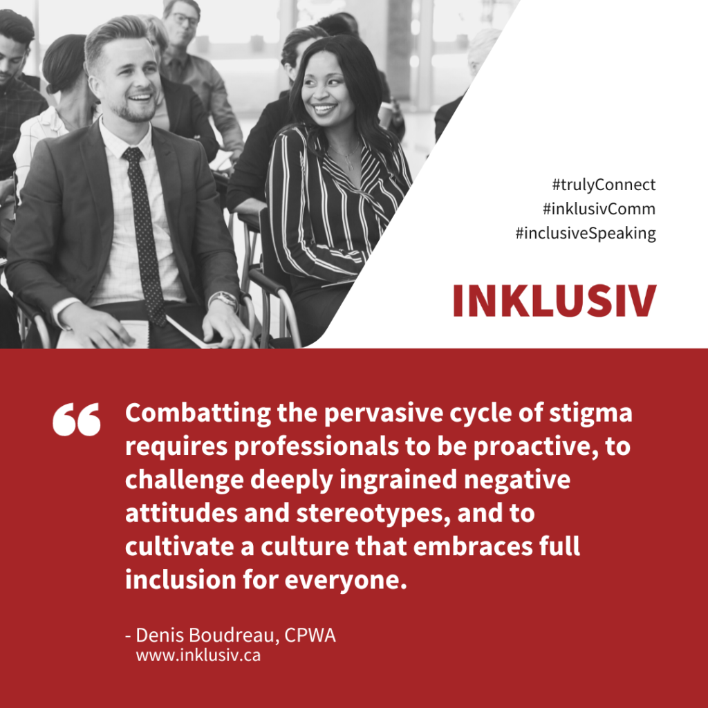Combatting the pervasive cycle of stigma requires professionals to be proactive, to challenge deeply ingrained negative attitudes and stereotypes, and to cultivate a culture that embraces full inclusion for everyone.