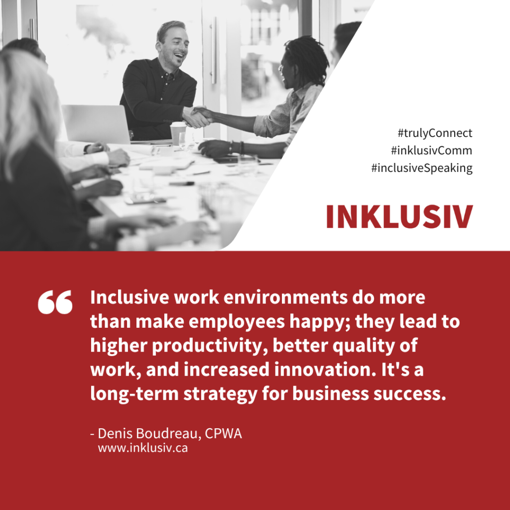 Inclusive work environments do more than make employees happy; they lead to higher productivity, better quality of work, and increased innovation. It's a long-term strategy for business success.