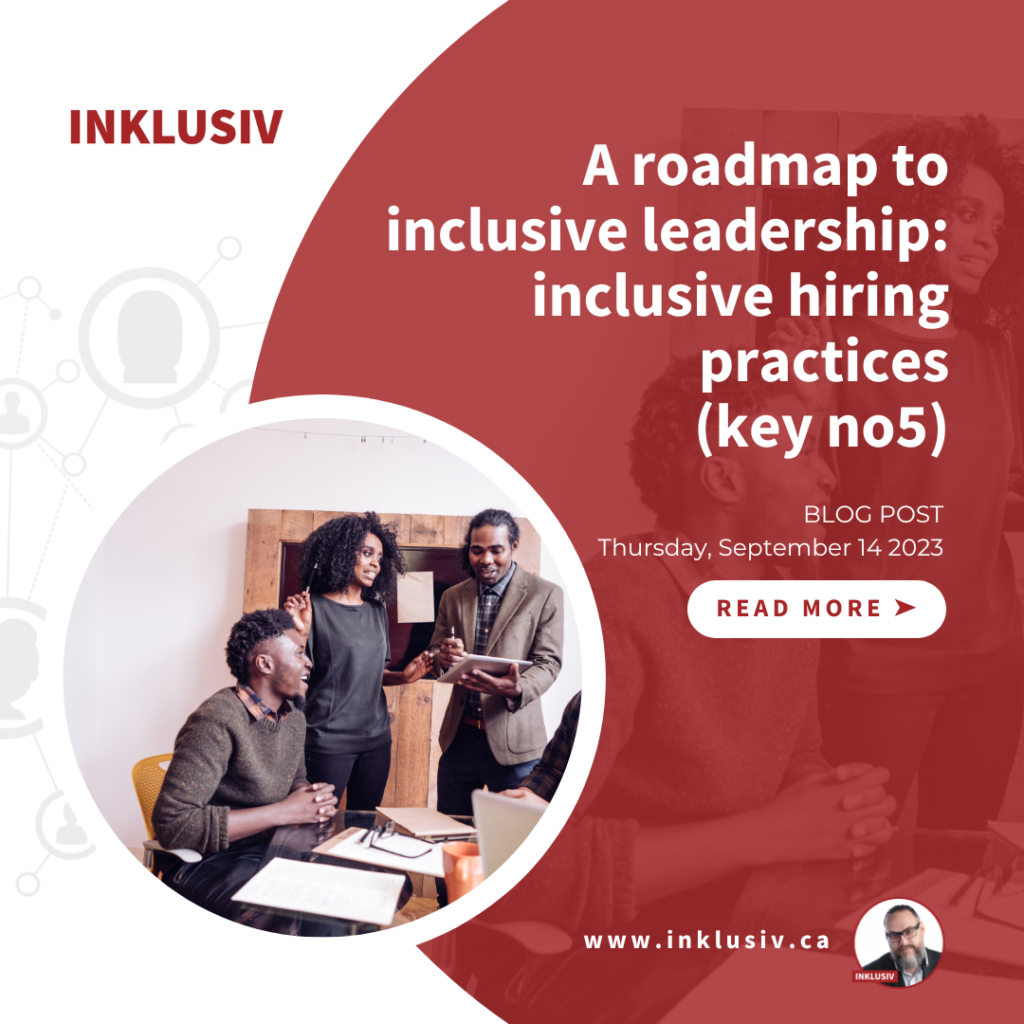 A roadmap to inclusive leadership: inclusive hiring practices (key no5). September 14th, 2023.