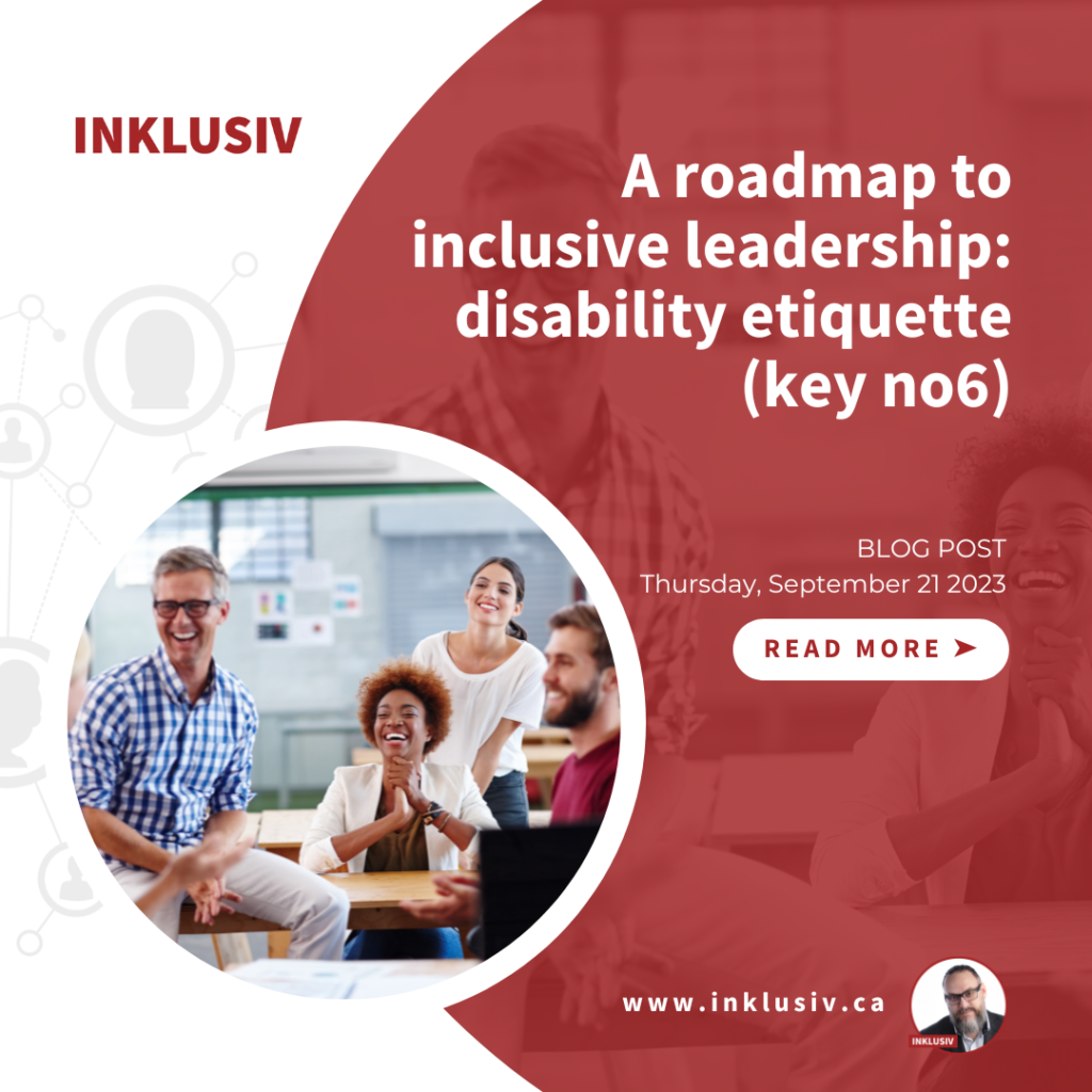 A roadmap to inclusive leadership: disability etiquette (key no6). September 21st, 2023.