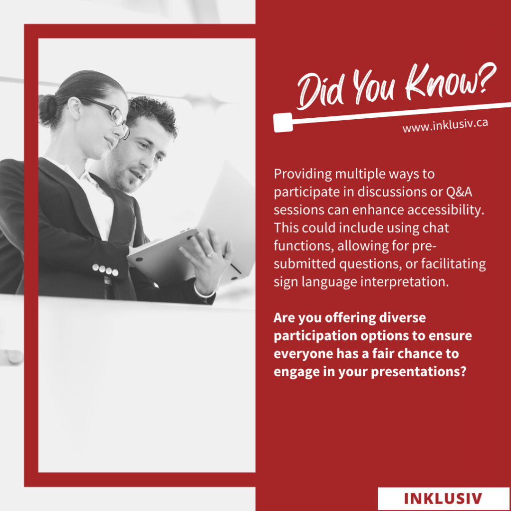 Providing multiple ways to participate in discussions or Q&A sessions can enhance accessibility. This could include using chat functions, allowing for pre-submitted questions, or facilitating sign language interpretation. Are you offering diverse participation options to ensure everyone has a fair chance to engage in your presentations?