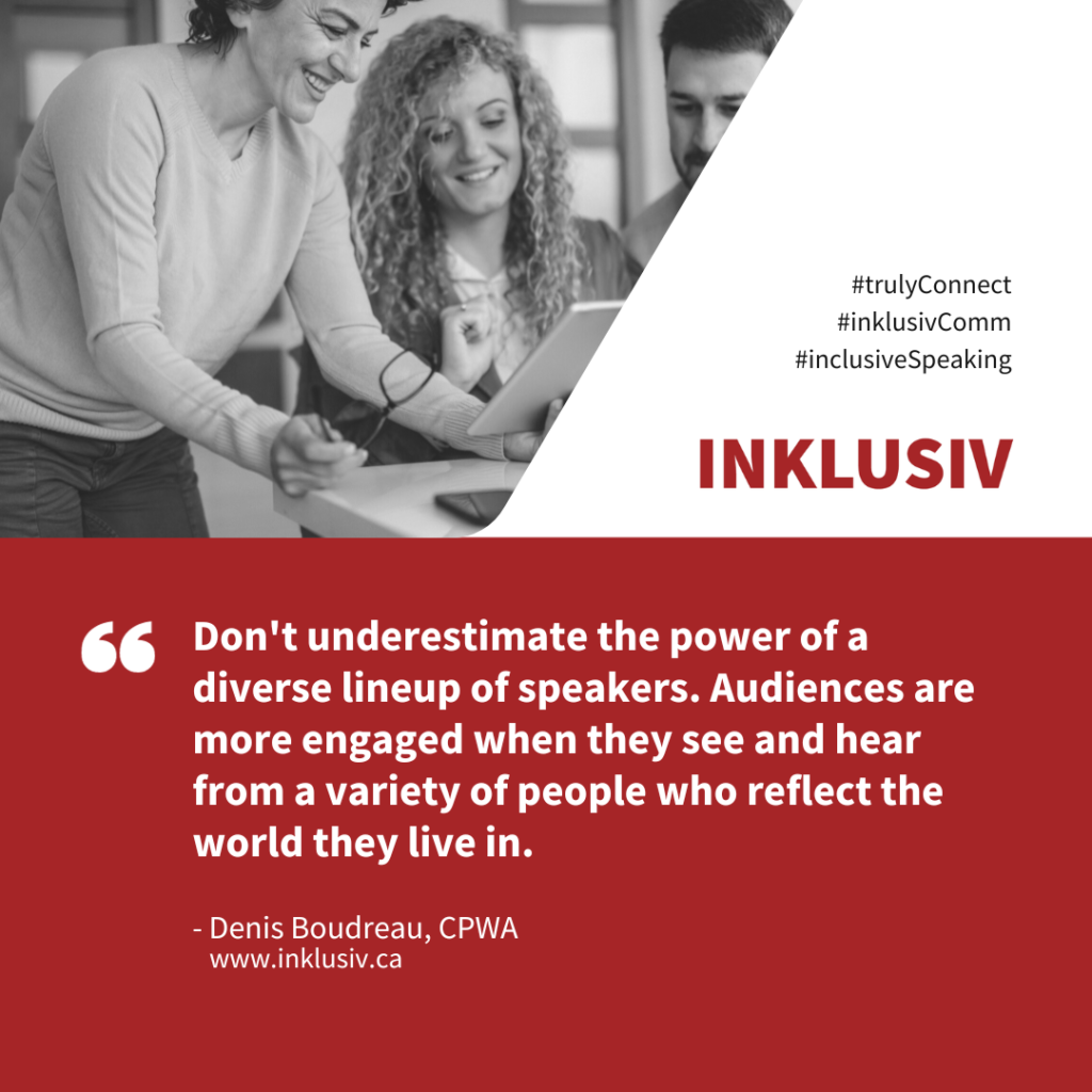 Don't underestimate the power of a diverse lineup of speakers. Audiences are more engaged when they see and hear from a variety of people who reflect the world they live in.