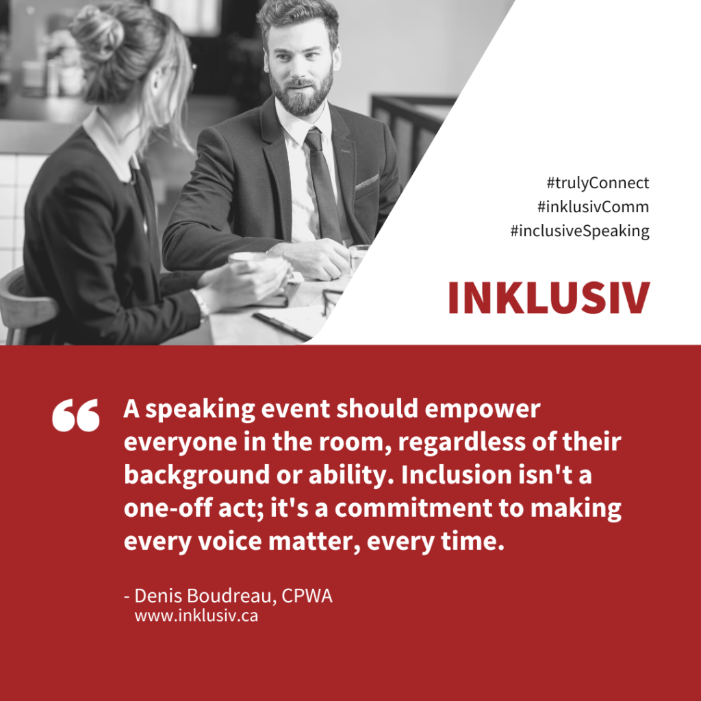 A speaking event should empower everyone in the room, regardless of their background or ability. Inclusion isn't a one-off act; it's a commitment to making every voice matter, every time.