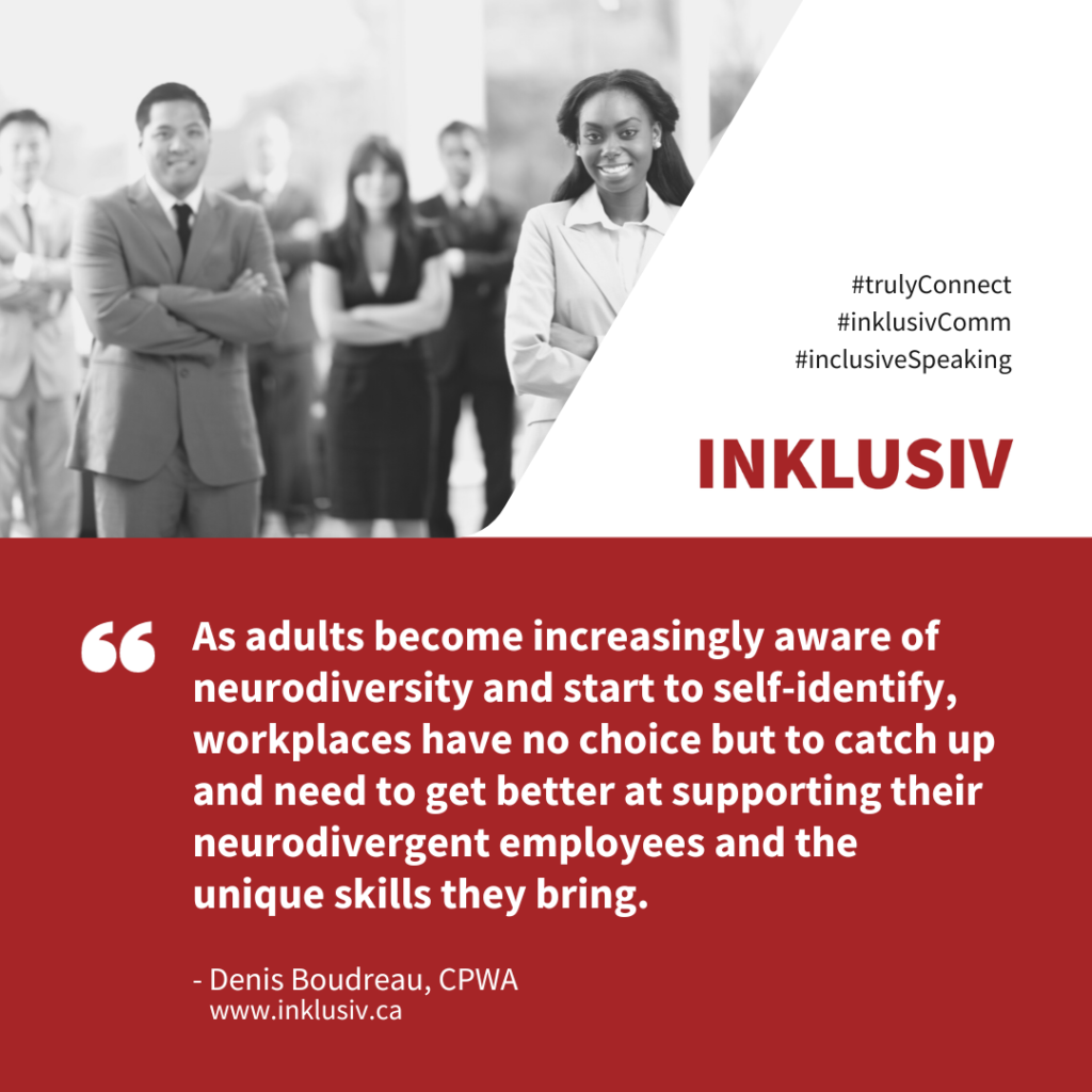 As adults become increasingly aware of neurodiversity and start to self-identify, workplaces have no choice but to catch up and need to get better at supporting their neurodivergent employees and the unique skills they bring.