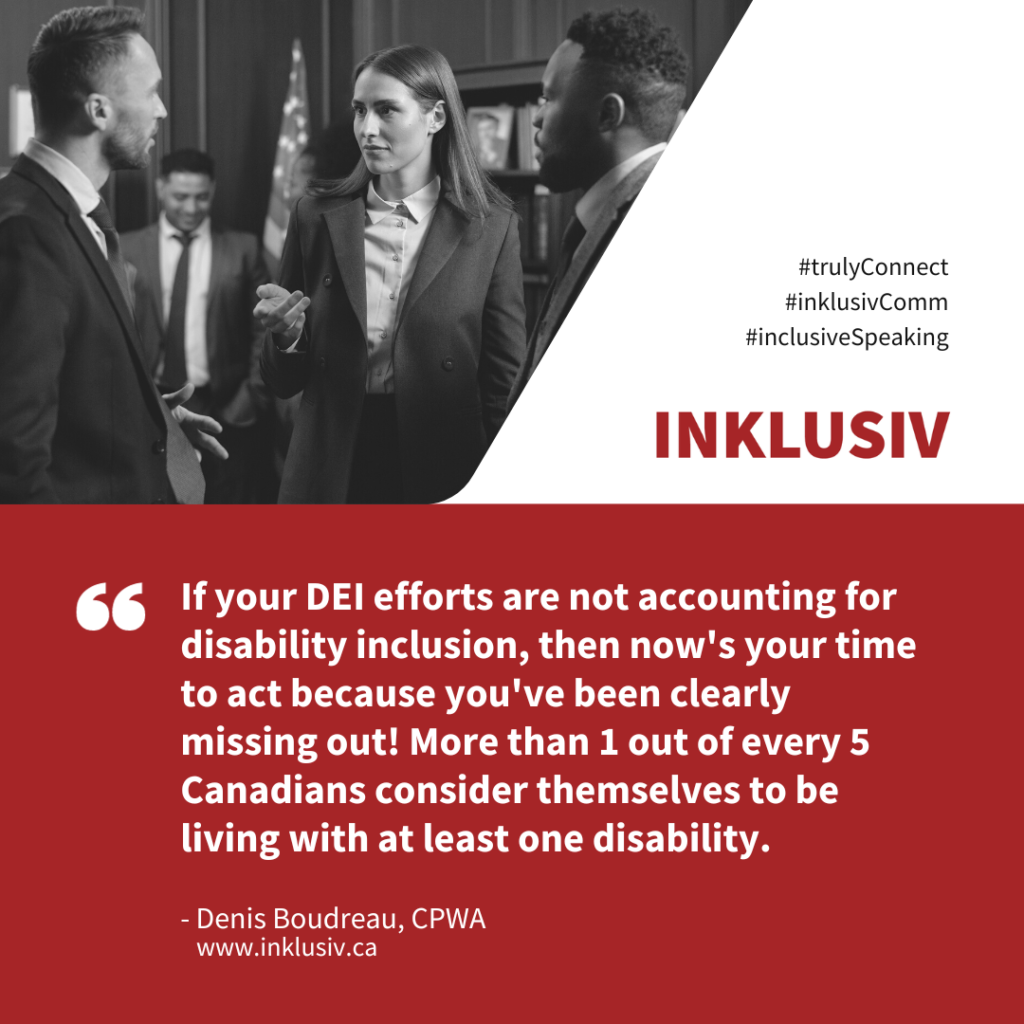 If your DEI efforts are not accounting for disability inclusion, then now's your time to act because you've been clearly missing out! More than 1 out of every 5 Canadians consider themselves to be living with at least one disability.