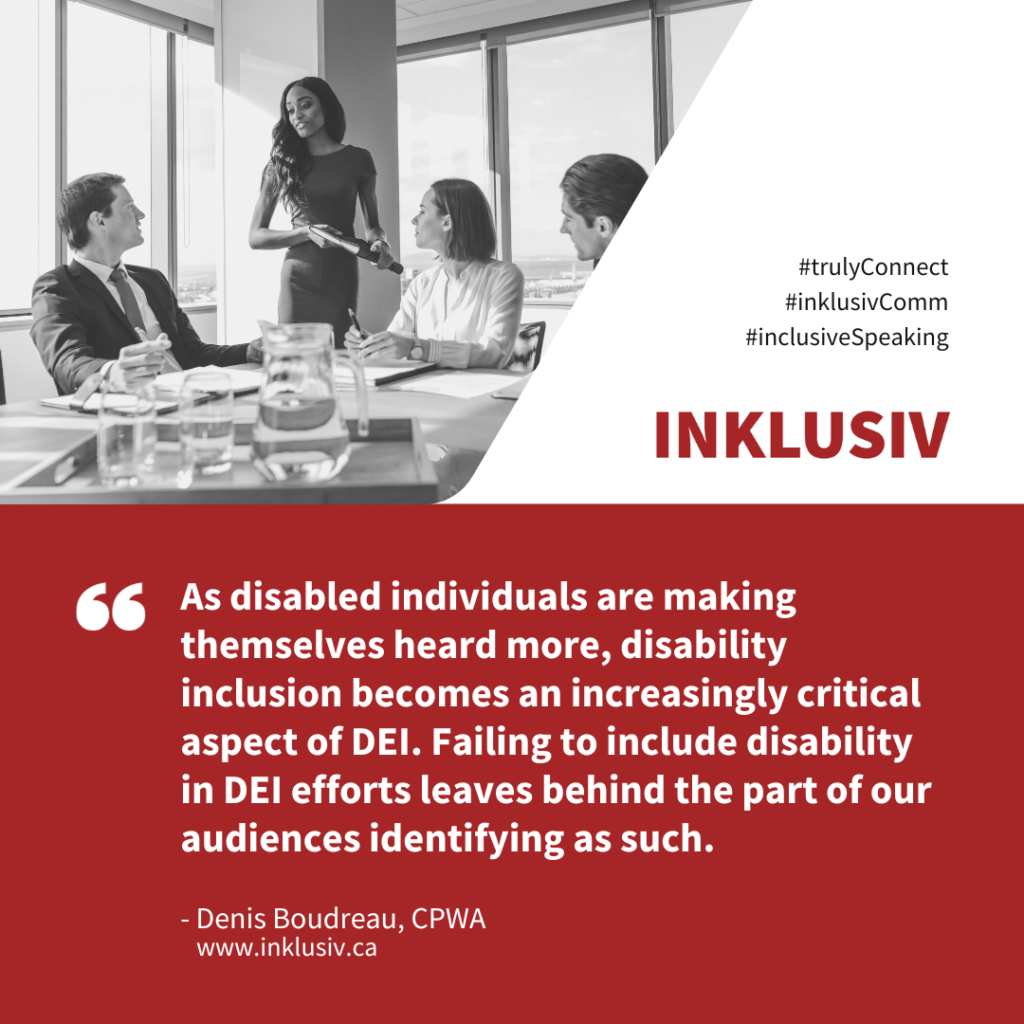 As disabled individuals are making themselves heard more, disability inclusion becomes an increasingly critical aspect of DEI. Failing to include disability in DEI efforts leaves behind the part of our audiences identifying as such.