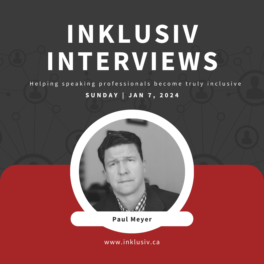Inklusiv Interviews - Helping speaking professionals become truly inclusive. Sunday January 7th, 2024. Paul Meyer.