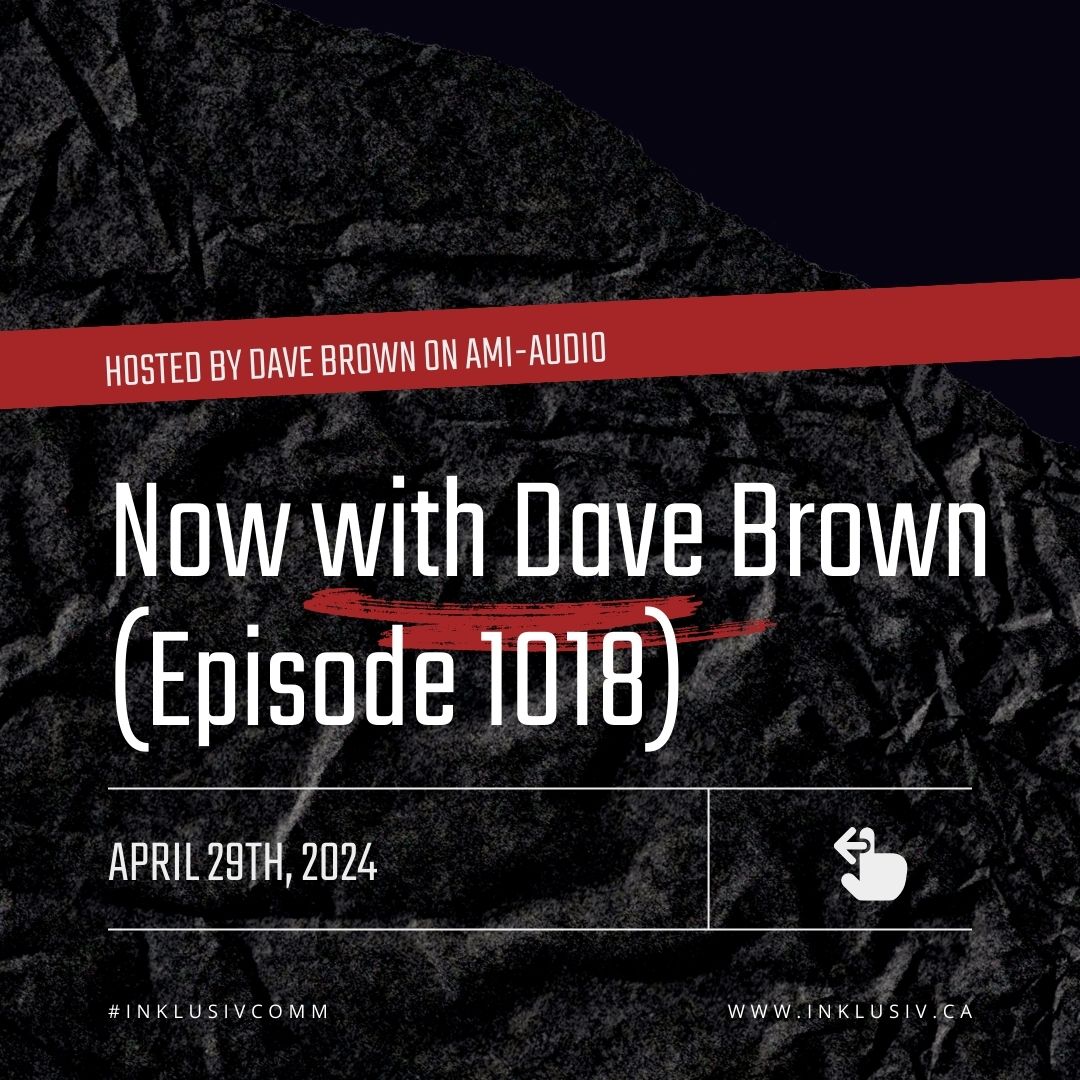 Now with Dave Brown (episode 1018) - April 29th, 2024